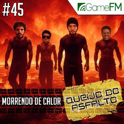 Queijo do Asfalto #45: Morrendo de calor - Podcast