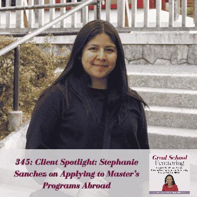 345: Client Spotlight: Stephanie Sanchez on Applying to Master’s Programs Abroad