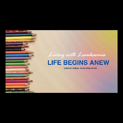 Living with Leukaemia. Episode 7 - Life Begins Anew.