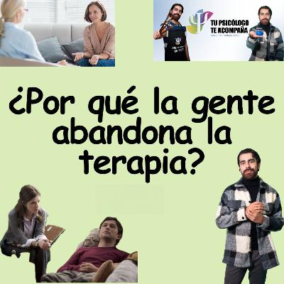 ¿Por qué la gente abandona la terapia? Y qué hacer si soy yo quien quiere abandonar ¿Por qué la gente abandona la terapia? Y qué hacer si soy yo quien quiere abandonar