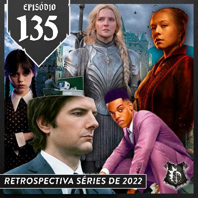 135 - Retrospectiva Séries 2022