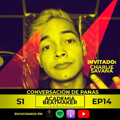 Conversación de Panas con Charlie Savana | Academia Beatmaker Podcast | Temporada 1 EP 14