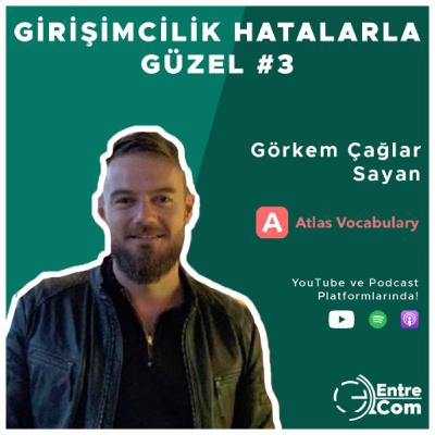 Girişimcilik Hatalarla Güzel #3 - Görkem Çağlar Sayan (Atlas Vocabulary)