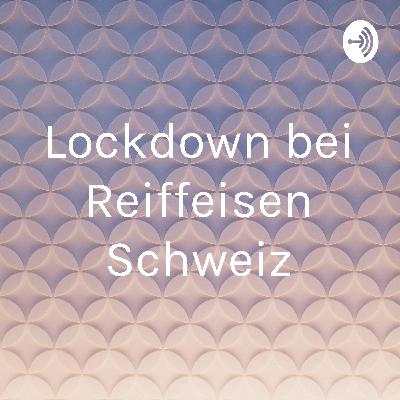 Lockdown bei Reiffeisen Schweiz