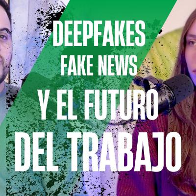 Deepfakes, fake news y el futuro del trabajo