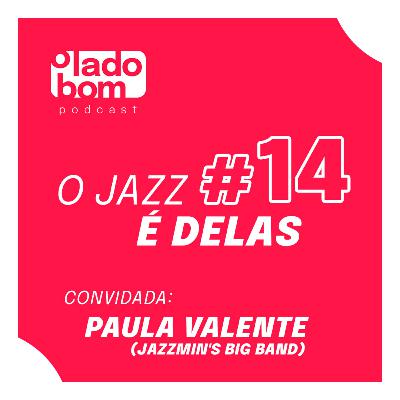 #14 – Lupa Santiago e Rodrigo Morte entrevistam Paula Valente – O Jazz é delas!