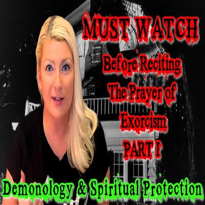 Demonology & Spiritual Protection ~ Watch before reciting the Prayer of Exorcism ~ Part I Demonology & Spiritual Protection ~ Watch before reciting the Prayer of Exorcism ~ Part I