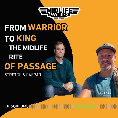 Ep.28 From Warrior to King: The Midlife Rite of Passage