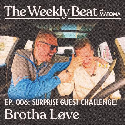 Ep.006: Brotha Løve (Surprise Guest Challenge)