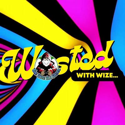 Wasted With Wize - Episode 105: Bye Bye Bye
