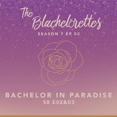 S7E02: Bachelor in Paradise S8 E02&03