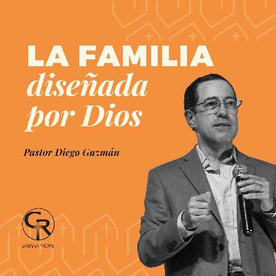 La familia diseñada por Dios - Pastor Diego Guzmán La familia diseñada por Dios - Pastor Diego Guzmán