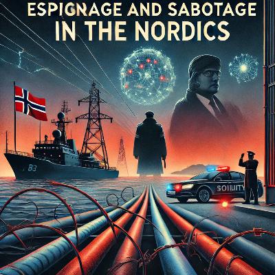 Nordic Nexus: Espionage, Sabotage, and Rising Geopolitical Tensions