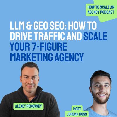 LLM & GEO SEO: How to Drive Traffic and Scale Your 7-Figure Marketing Agency