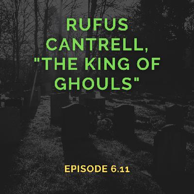 Rufus Cantrell, "The King of the Ghouls" (Episode 6.11) Rufus Cantrell, "The King of the Ghouls" (Episode 6.11)