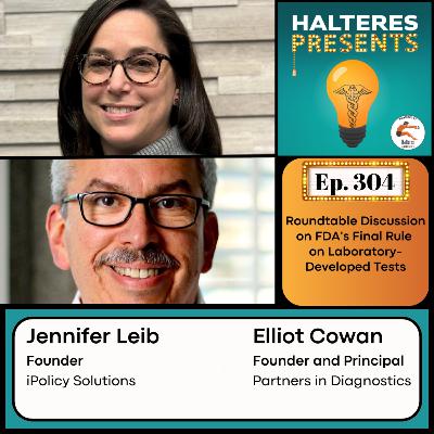 Ep. 304: Roundtable Discussion on FDA's Final Rule on Laboratory-Developed Tests - Jennifer Leib and Elliot Cowan