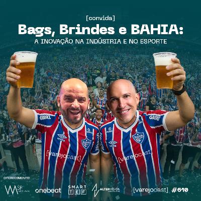 Bags, Brindes e BAHIA: a inovação na indústria e no esporte [varejocast] convida BTX #610