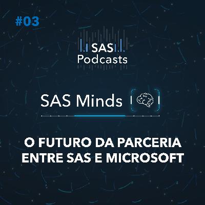 #3 - SAS Minds - O futuro da parceria SAS e Microsoft