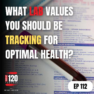 EP 112: The Lab Values you should be tracking for optimal health (Part 1) EP 112: The Lab Values you should be tracking for optimal health (Part 1)
