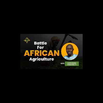 The Battle for African Agriculture Podcast || Episode 4 with Mohamed Coulibaly