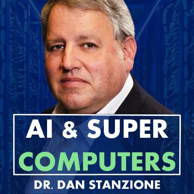 Dr. Dan Stanzione: Building Supercomputers, Artificial Intelligence, LLMs & Politics of Research