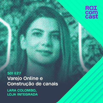 LARA COLOMBO - Chief Marketing Officer da Loja Integrada | Roi Com Cast #27