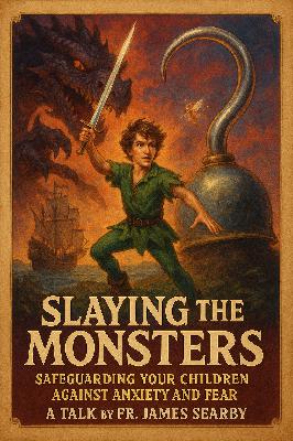 Slaying the Monsters: Safeguarding Your Children from Fear & Anxiety, Part 2 Slaying the Monsters: Safeguarding Your Children from Fear & Anxiety, Part 2