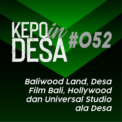 KEPOin 052 | Baliwood Land, Desa Film Bali, Hollywood dan Universal Studio ala Desa