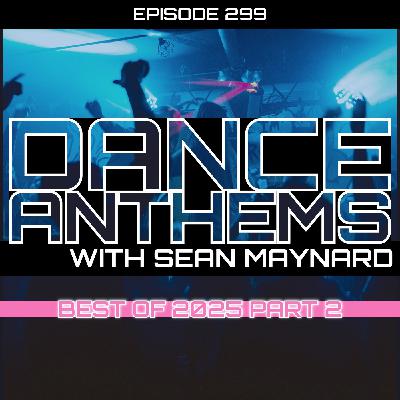 Dance Anthems 299 - [Best of 2025 Part 2 Special] - 27th December 2025