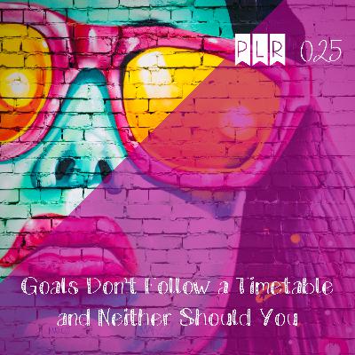 025 Goals Don't Follow a Timetable and Neither Should You