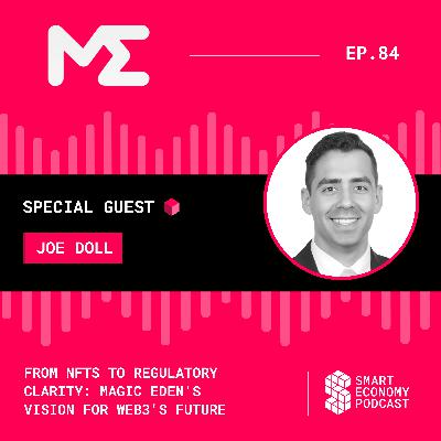From NFTs to Regulatory Clarity: Magic Eden's Vision for Web3's Future with Joe Doll From NFTs to Regulatory Clarity: Magic Eden's Vision for Web3's Future with Joe Doll