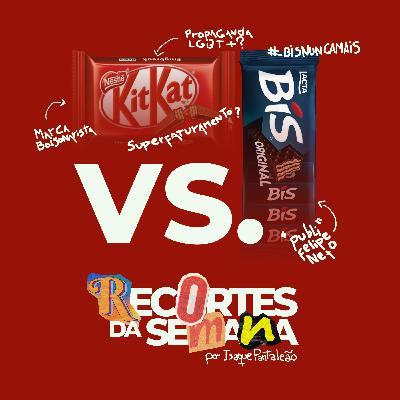 RECORTES DA SEMANA | BIS X KITKAT