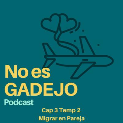 No es Gadejo - Cap3 Temp2 - Migrar en Pareja y el impacto en las emociones