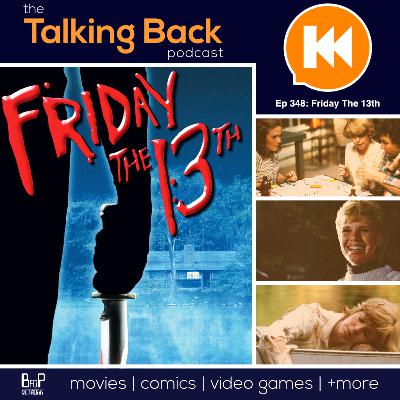 Episode 348: Friday The 13th Redux