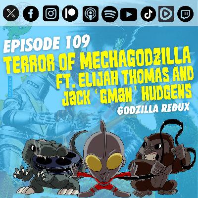Episode 109: ‘Terror of Mechagodzilla’ | Ft. Jack “GMan” Hudgens and Elijah Thomas | Godzilla Redux