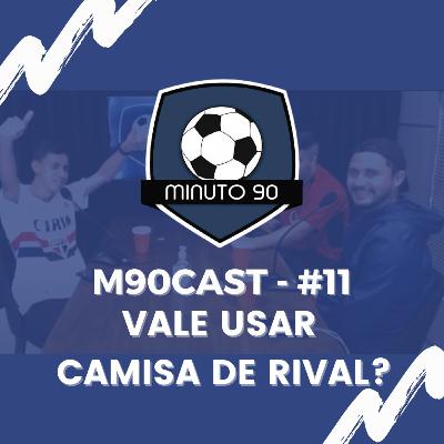 VALE USAR CAMISA DE RIVAL? - M90Cast #11 VALE USAR CAMISA DE RIVAL? - M90Cast #11