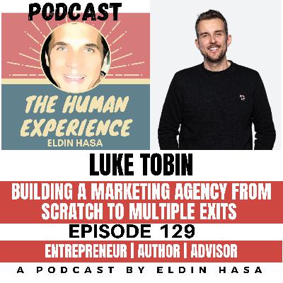 #129 Luke Tobin Entrepreneurial Journey. The Importance of Adding Value to Others