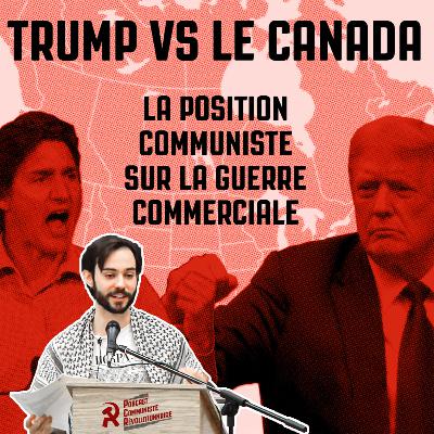 Trump vs le Canada : la position communiste sur la guerre commerciale Trump vs le Canada : la position communiste sur la guerre commerciale