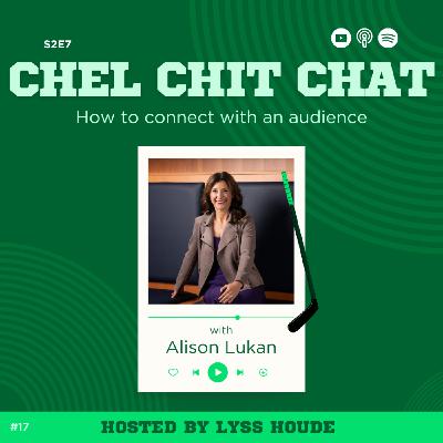 S2E7: How To Connect With an Audience - ft. Alison Lukan | Chel Chit Chat with Lyss Houde