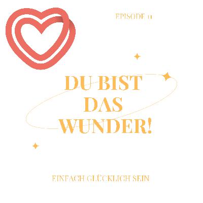 Du bist das Wunder!