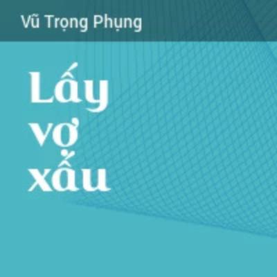 Lấy Vợ Xấu - Vũ Trọng Phụng
