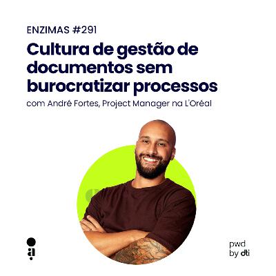 ENZIMAS #291 - Cultura de gestão de documentos sem burocratizar processos