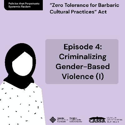 Policies that Perpetuate Systemic Racism: Ep.4 - Criminalizing Gender-Based-Violence (I)