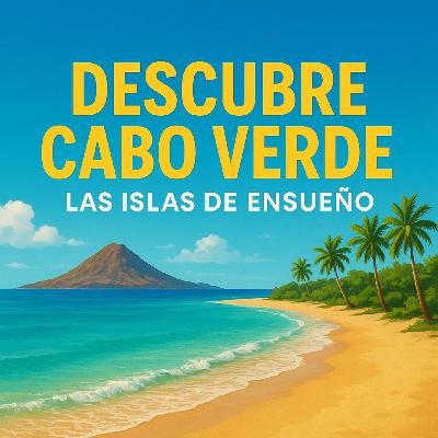 Episode 28: Descubre Cabo Verde, las islas de ensueño