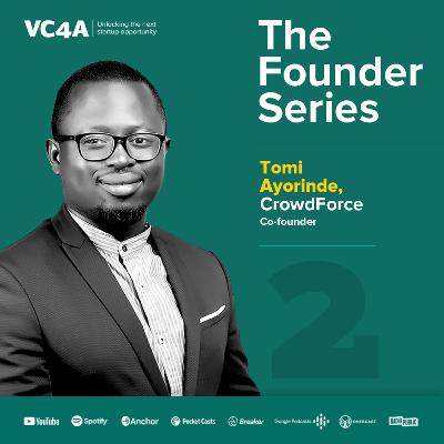 The VC4A Founder Series with Tomi Ayorinde of CrowdForce | part 2