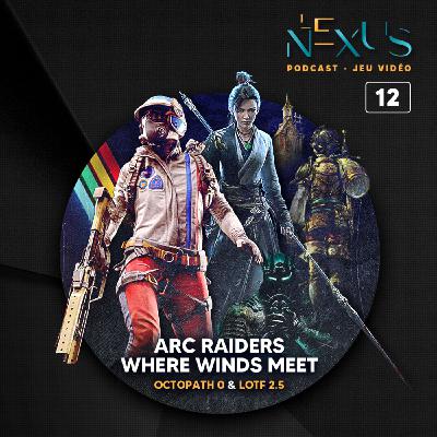 ARC RAIDERS & WHERE WINDS MEET • Épisode 12