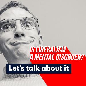 Is Liberalism a Mental Disorder and other fun topics