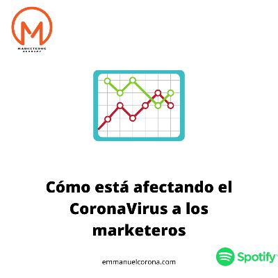 #42. ¿Cómo está afectando el CoronaVirus a los marketeros?