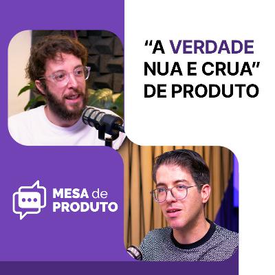 Mesa de Produto #77 - Como lidar com as dificuldades e complexidades da Gestão de Produto - David Pereira e Paulo Chiodi