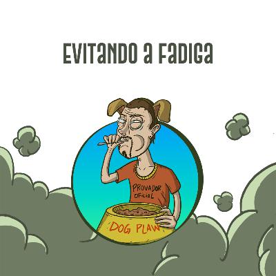CC #276 - Evitando a fadiga